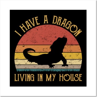 I Have A Dragon Living In My House Love Bearded Dragons Posters and Art